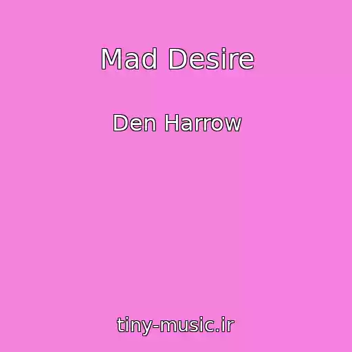 کاور آهنگ Mad Desire از Den Harrow