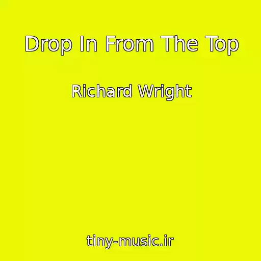 کاور آهنگ Drop In From The Top از Richard Wright