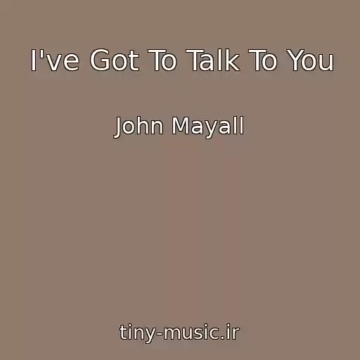 کاور آهنگ I've Got To Talk To You از John Mayall