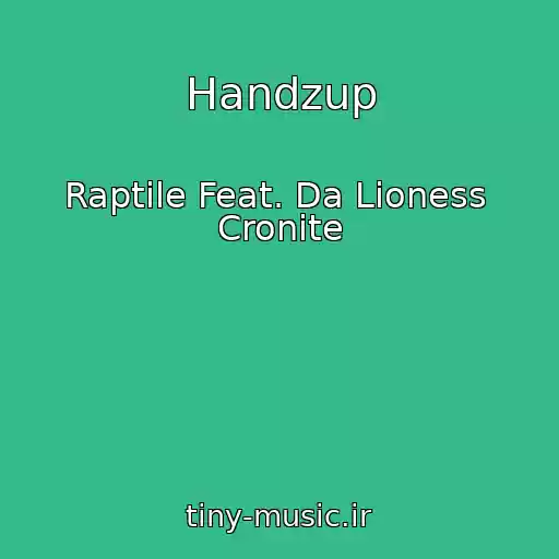 کاور آهنگ Handzup از Raptile Feat. Da Lioness  Cronite