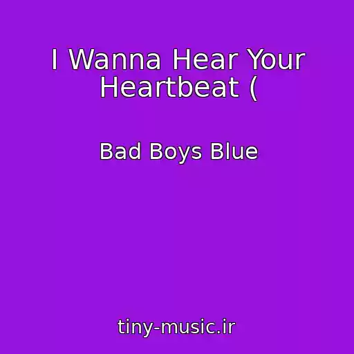 کاور آهنگ I Wanna Hear Your Heartbeat ( از Bad Boys Blue