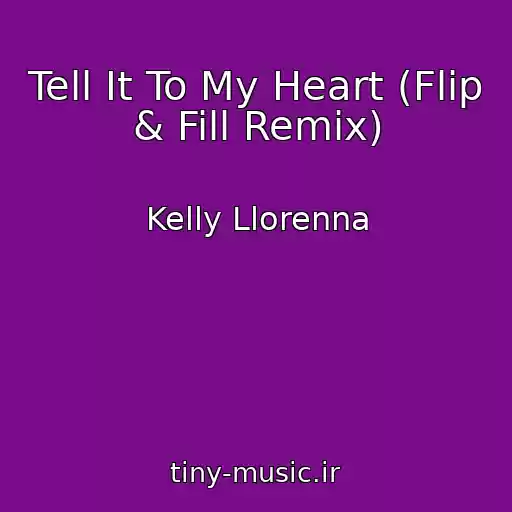 کاور آهنگ Tell It To My Heart (Flip & Fill Remix) از Kelly Llorenna