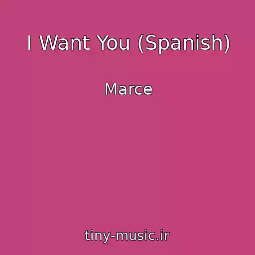 کاور آهنگ I Want You (Spanish) از Marce