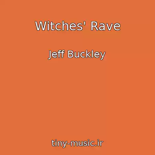 کاور آهنگ Witches' Rave از Jeff Buckley