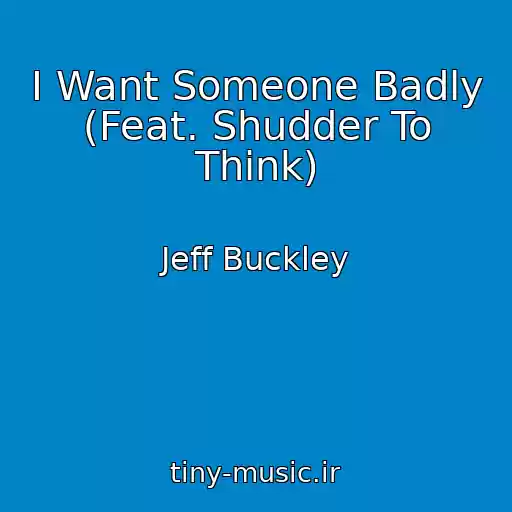کاور آهنگ I Want Someone Badly (Feat. Shudder To Think) از Jeff Buckley