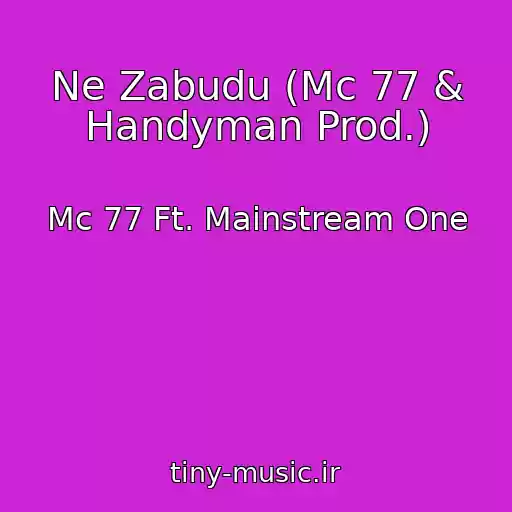 کاور آهنگ Ne Zabudu (Mc 77 & Handyman Prod.) از Mc 77 Ft. Mainstream One
