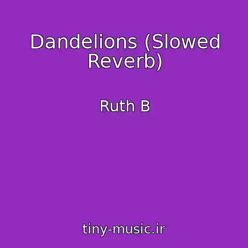 کاور آهنگ Dandelions (Slowed Reverb) از Ruth B