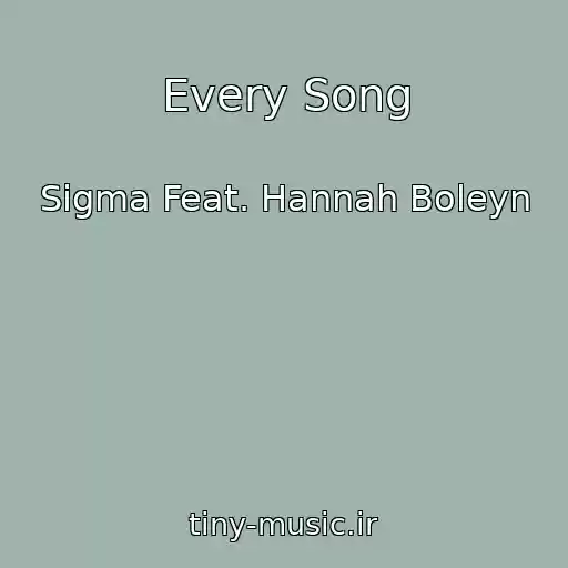 کاور آهنگ Every Song از Sigma Feat. Hannah Boleyn