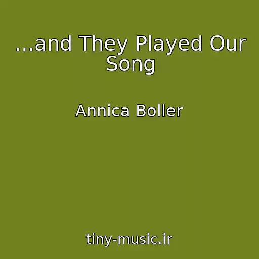 کاور آهنگ ...and They Played Our Song از Annica Boller