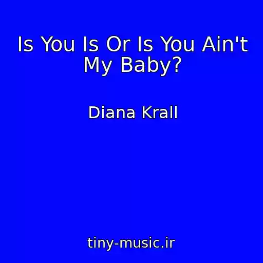کاور آهنگ Is You Is Or Is You Ain't My Baby? از Diana Krall