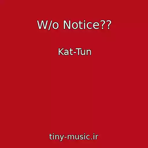کاور آهنگ W/o Notice?? از Kat-Tun