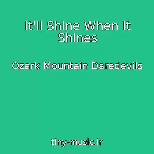 کاور آهنگ It'll Shine When It Shines از Ozark Mountain Daredevils