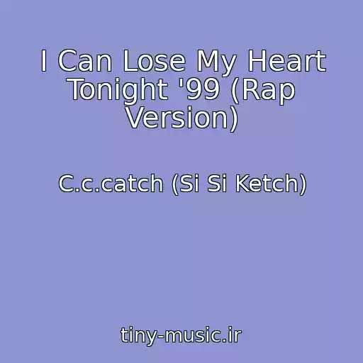 کاور آهنگ I Can Lose My Heart Tonight '99 (Rap Version) از C.c.catch (Si Si Ketch)