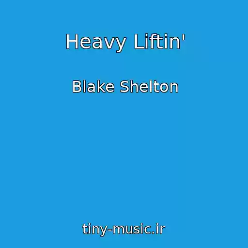 کاور آهنگ Heavy Liftin' از Blake Shelton