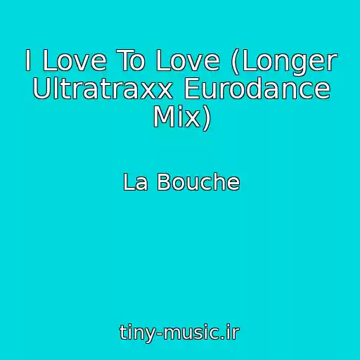 کاور آهنگ I Love To Love (Longer Ultratraxx Eurodance Mix) از La Bouche