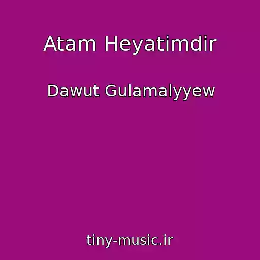 کاور آهنگ Atam Heyatimdir از Dawut Gulamalyyew