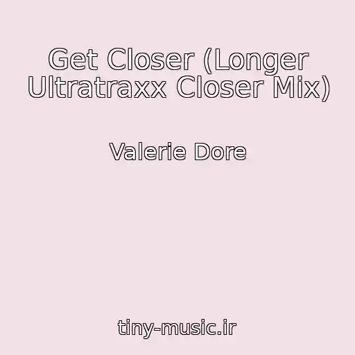 کاور آهنگ Get Closer (Longer Ultratraxx Closer Mix) از Valerie Dore
