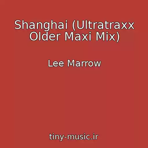 کاور آهنگ Shanghai (Ultratraxx Older Maxi Mix) از Lee Marrow