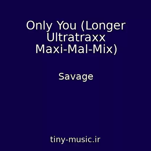 کاور آهنگ Only You (Longer Ultratraxx Maxi-Mal-Mix) از Savage