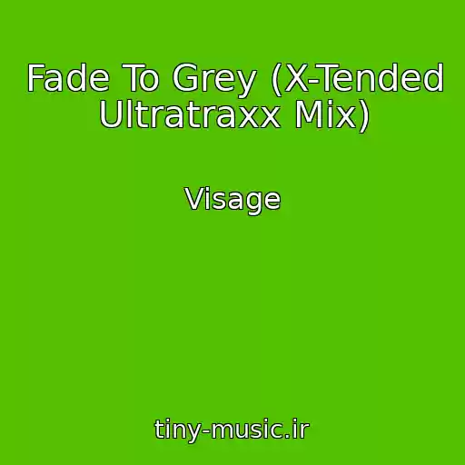 کاور آهنگ Fade To Grey (X-Tended Ultratraxx Mix) از Visage