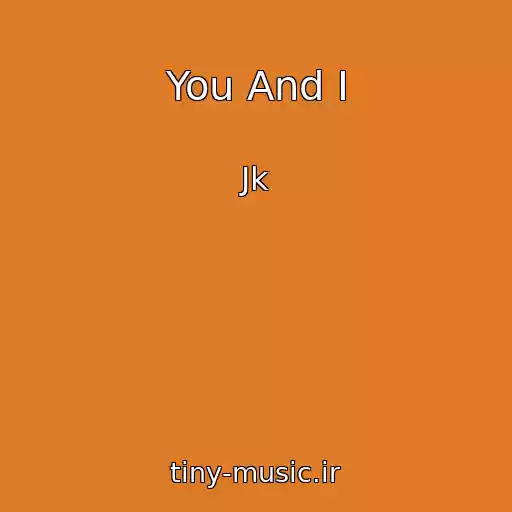 کاور آهنگ You And I از Jk