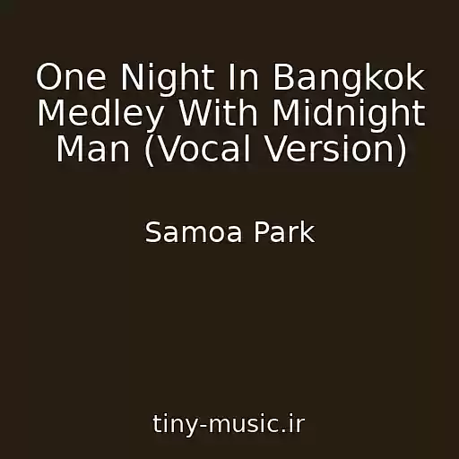 کاور آهنگ One Night In Bangkok Medley With Midnight Man (Vocal Version) از Samoa Park
