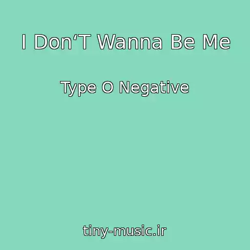 کاور آهنگ I Don‘T Wanna Be Me از Type O Negative