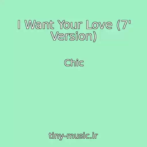 کاور آهنگ I Want Your Love (7' Version) از Chic