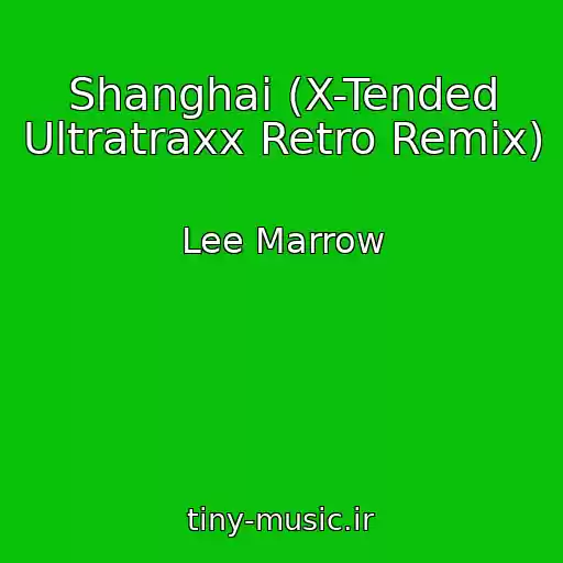 کاور آهنگ Shanghai (X-Tended Ultratraxx Retro Remix) از Lee Marrow