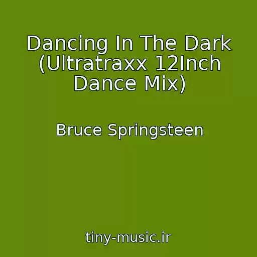 کاور آهنگ Dancing In The Dark (Ultratraxx 12Inch Dance Mix) از Bruce Springsteen