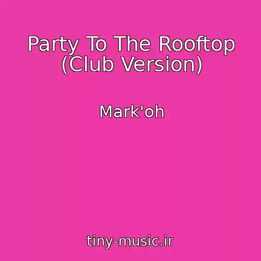 کاور آهنگ Party To The Rooftop (Club Version) از Mark'oh