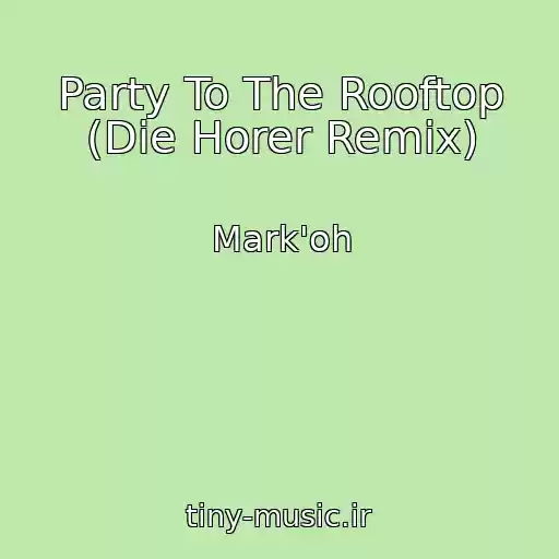 کاور آهنگ Party To The Rooftop (Die Horer Remix) از Mark'oh