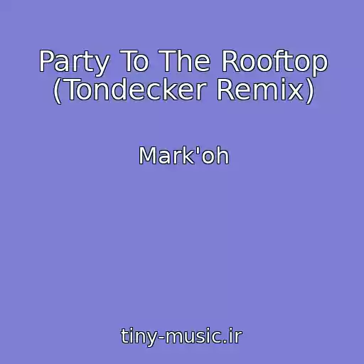 کاور آهنگ Party To The Rooftop (Tondecker Remix) از Mark'oh