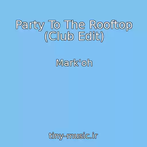 کاور آهنگ Party To The Rooftop (Club Edit) از Mark'oh