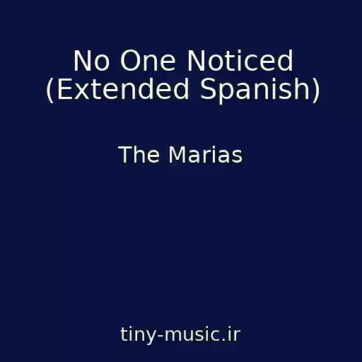 کاور آهنگ No One Noticed (Extended Spanish) از The Marias