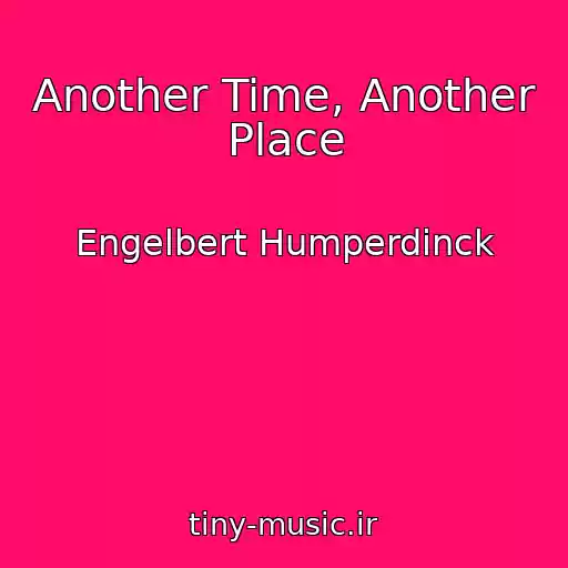 کاور آهنگ Another Time, Another Place از Engelbert Humperdinck