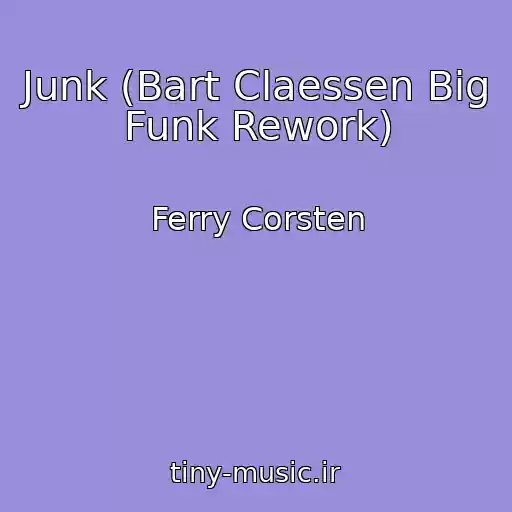 کاور آهنگ Junk (Bart Claessen Big Funk Rework) از Ferry Corsten