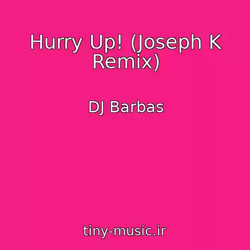 کاور آهنگ Hurry Up! (Joseph K Remix) از DJ Barbas