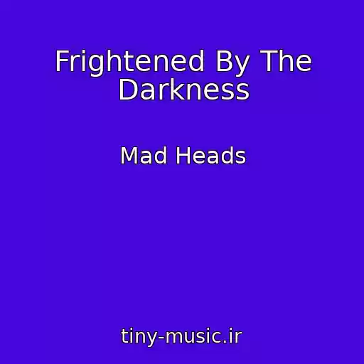 کاور آهنگ Frightened By The Darkness از Mad Heads