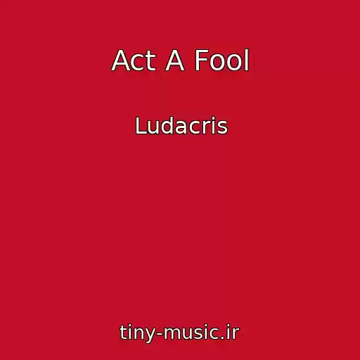 کاور آهنگ Act A Fool از Ludacris