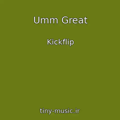 کاور آهنگ Umm Great از Kickflip