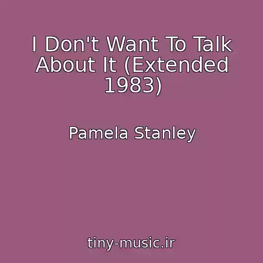 کاور آهنگ I Don't Want To Talk About It (Extended 1983) از Pamela Stanley