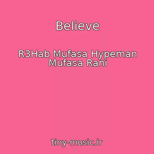 کاور آهنگ Believe از R3Hab Mufasa Hypeman Mufasa Rani