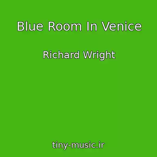 کاور آهنگ Blue Room In Venice از Richard Wright