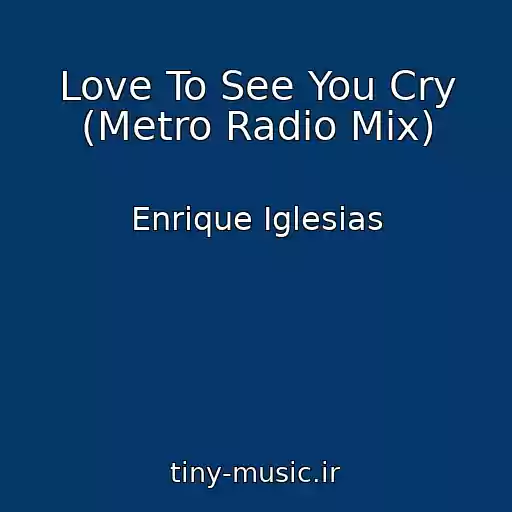 کاور آهنگ Love To See You Cry (Metro Radio Mix) از Enrique Iglesias