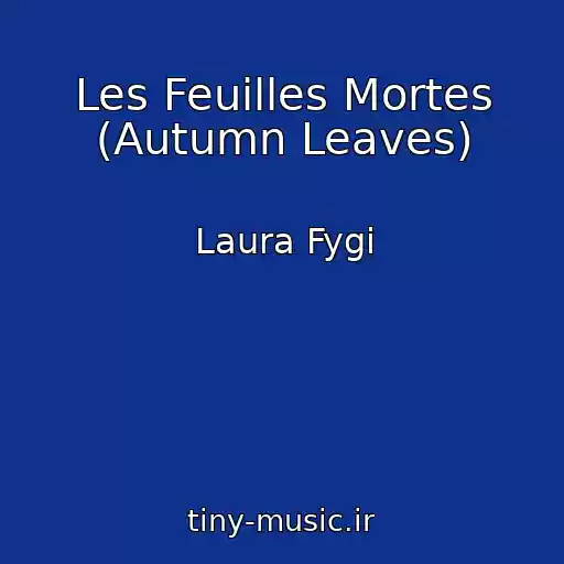 کاور آهنگ Les Feuilles Mortes (Autumn Leaves) از Laura Fygi