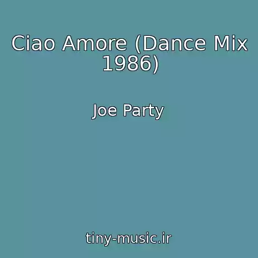 کاور آهنگ Ciao Amore (Dance Mix 1986) از Joe Party