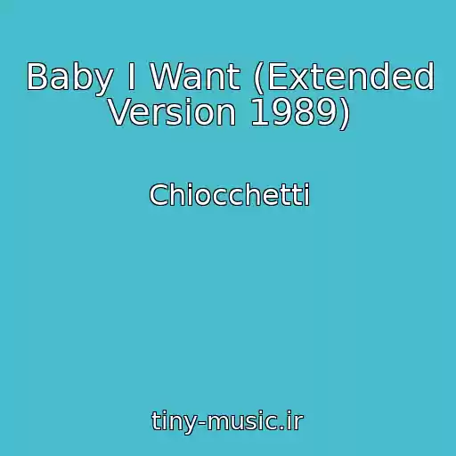 کاور آهنگ Baby I Want (Extended Version 1989) از Chiocchetti