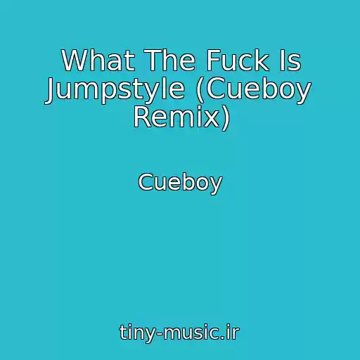 کاور آهنگ What The Fuck Is Jumpstyle (Cueboy Remix) از Cueboy
