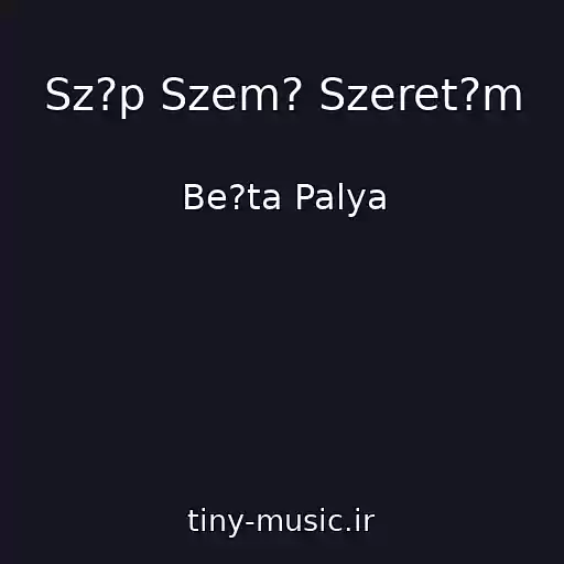 کاور آهنگ Sz?p Szem? Szeret?m از Be?ta Palya